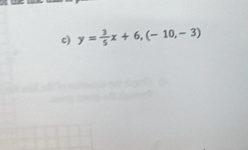 y= 3/5 x+6,(-10,-3)