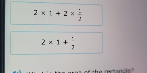 2* 1+2*  1/2 
2* 1+ 1/2 
the rectangle?