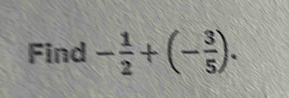 Find - 1/2 +(- 3/5 ).