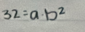 32=a· b^2