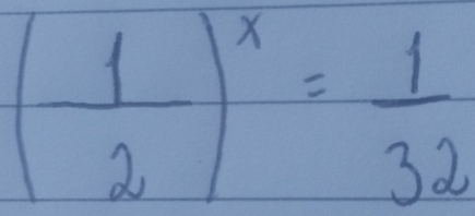 ( 1/2 )^x= 1/32 