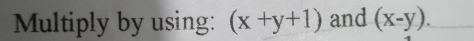 Multiply by using: (x+y+1) and (x-y).