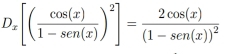 D_x[( cos (x)/1-sen(x) )^2]=frac 2cos (x)(1en(x))^2