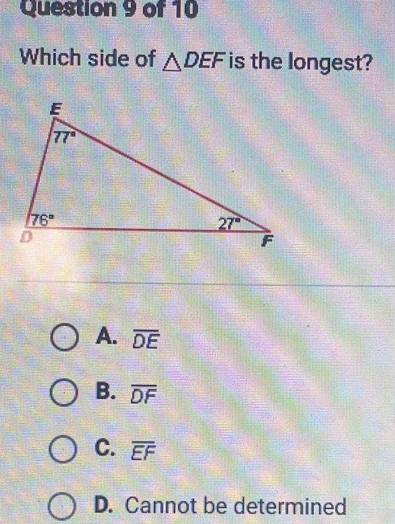 Which side of △ DEF is the longest?
A. overline DE
B. overline DF
C. overline EF
D. Cannot be determined