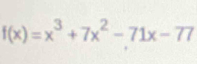 f(x)=x^3+7x^2-71x-77