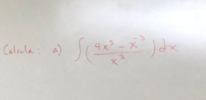 Calcla: a) ∈t ( (4x^5-x^(-3))/x^3 )dx