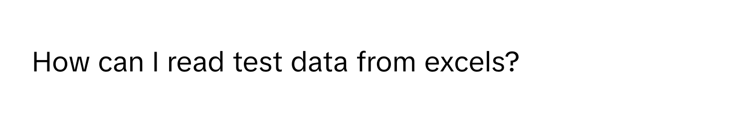 How can I read test data from excels?