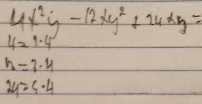 4x^2y-12xy^2+24xy=
4=1· 4
h=7· 4
24=5· 4