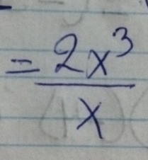 = 2x^3/x 