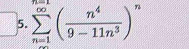 sumlimits _(n=1)^(∈fty)( n^4/9-11n^3 )^n