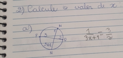 Calcule a valer do x : 
a)  1/3x+1 = 3/2 