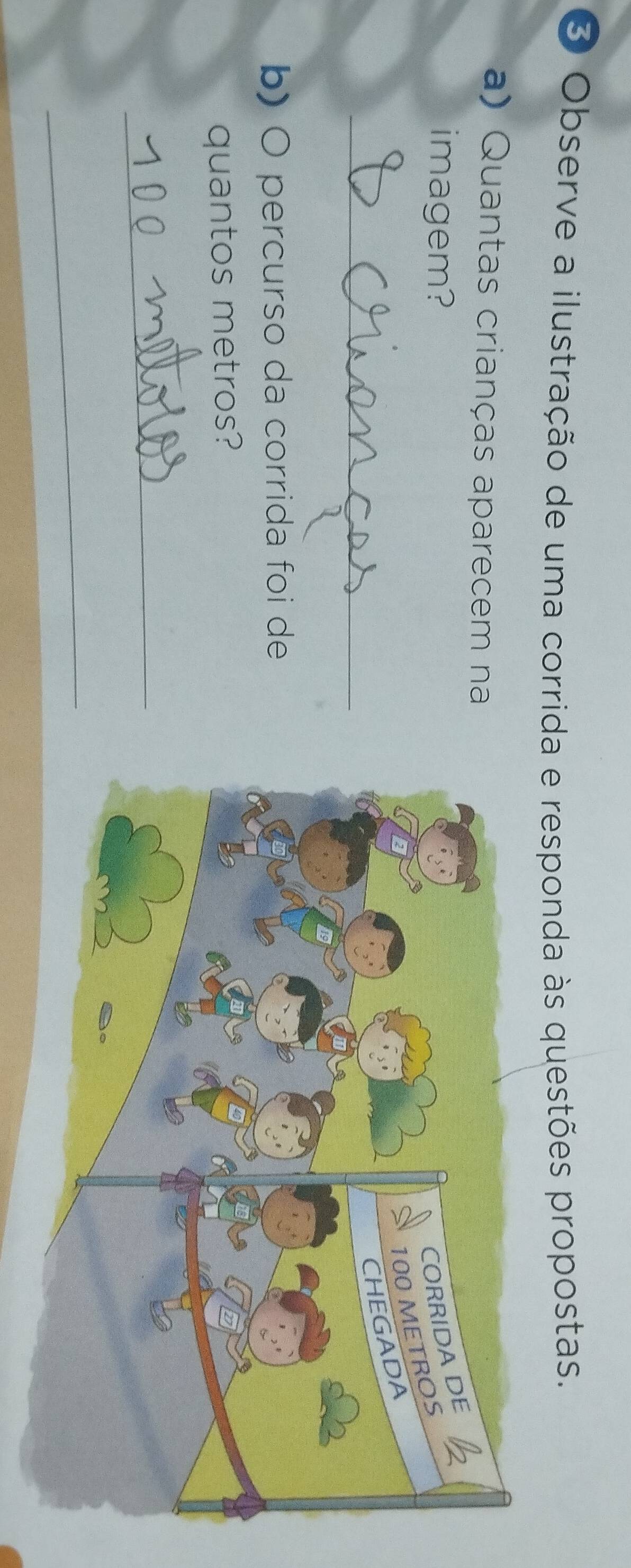 Observe a ilustração de uma corrida e responda às questões propostas. 
a) Quantas crianças aparecem na 
imagem? 
_ 
b) O percurso da corrida foi de 
quantos metros? 
_ 
_