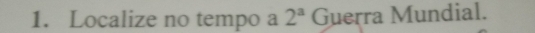 Localize no tempo a 2^a Guerra Mundial.