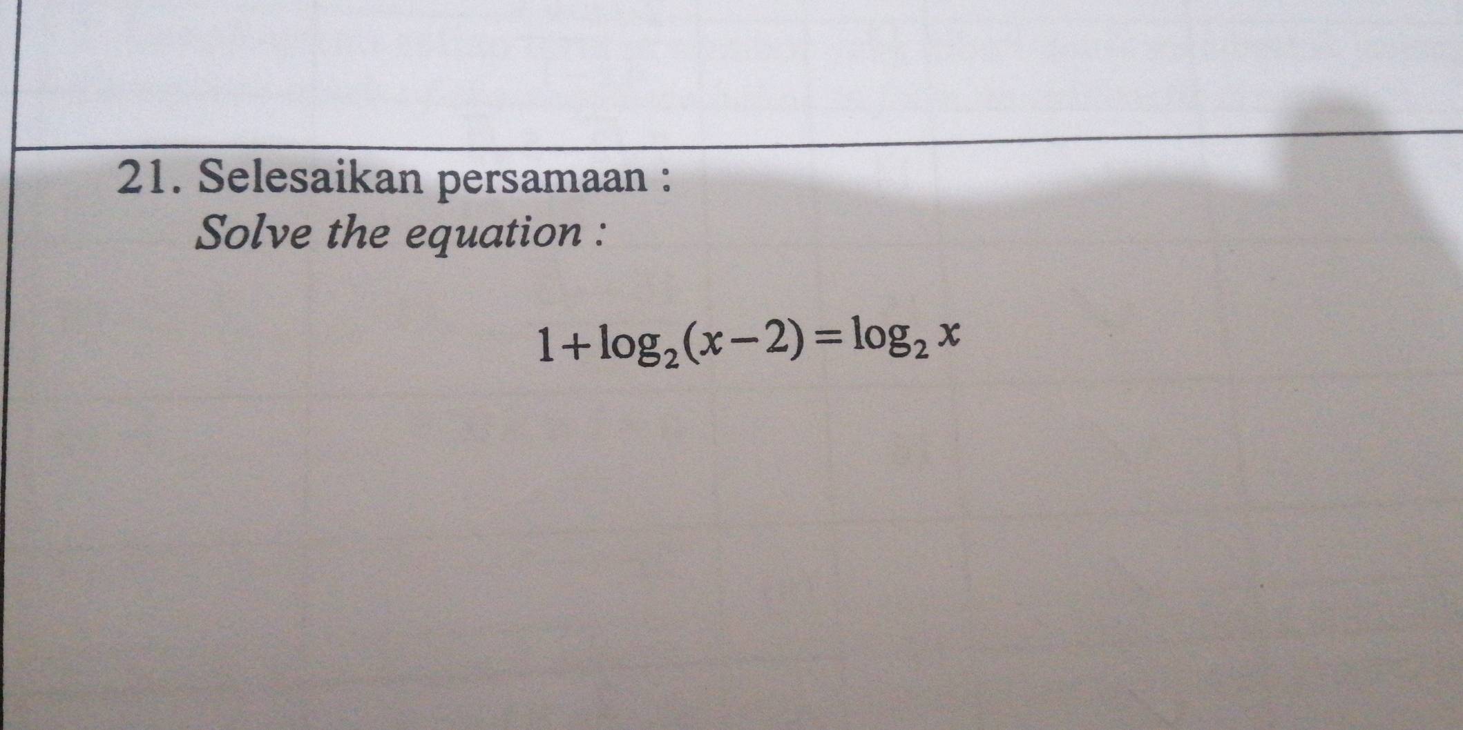 Selesaikan persamaan : 
Solve the equation :
1+log _2(x-2)=log _2x