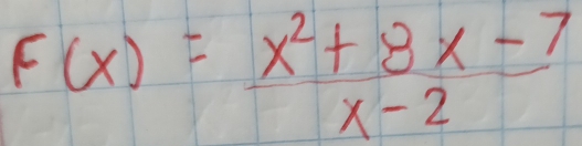 F(x)= (x^2+8x-7)/x-2 