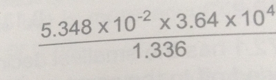  (5.348* 10^(-2)* 3.64* 10^4)/1.336 