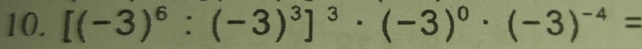 [(-3)^6:(-3)^3]^3· (-3)^0· (-3)^-4=