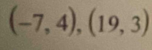 (-7,4),(19,3)