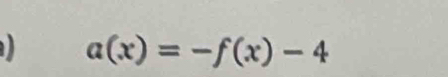 a(x)=-f(x)-4