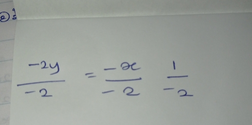  (-2y)/-2 = (-x)/-2  1/-2 