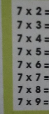 7* 2=
7* 3=
7* 4=
7* 5=
7* 6=
7* 7=
7* 8=
7* 9=