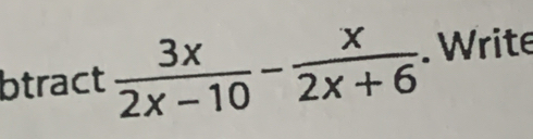 btract  3x/2x-10 - x/2x+6 . Write