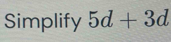 Simplify 5d+3d [Math]