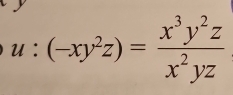 u:(-xy^2z)= x^3y^2z/x^2yz 