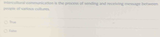 intercultural communication is the process of sending and receiving message between
people of various cultures.
Tnae
Falo