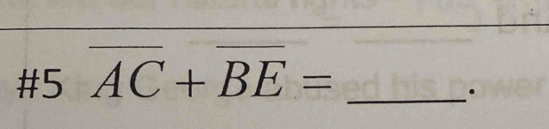 #5 overline AC+overline BE= _ 
·