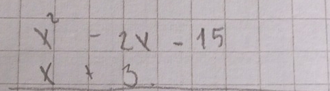 beginarrayr x^2-2x-15 x+3.endarray