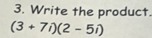 Write the product.
(3+7i)(2-5i)