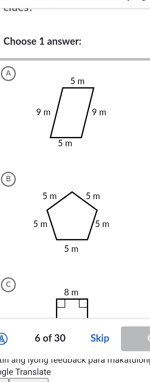 Choose 1 answer:
A
B
C
8 m
6 of 30 Skip
tin ang lyong reedback para makatuiong
gle Translate