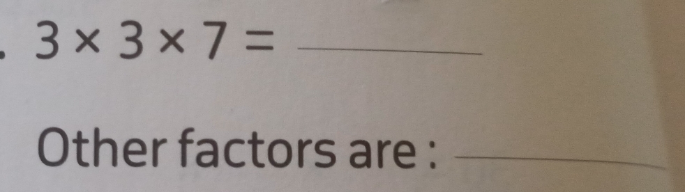 3* 3* 7= _ 
Other factors are :_