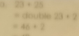 23+25
= double 23+2
=46+2