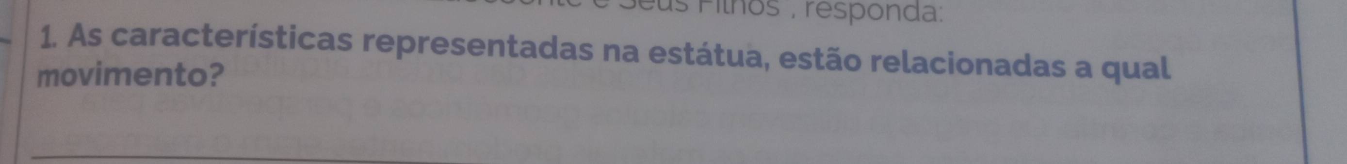 eus Filhos , responda: 
1. As características representadas na estátua, estão relacionadas a qual 
movimento?