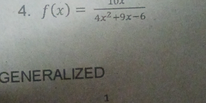 f(x)= 10x/4x^2+9x-6 
GENERALIZED 
1