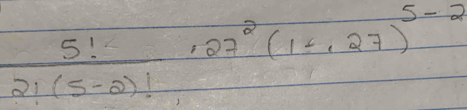  5!/2!(5-2)! ,27^2(1+.27)^5-2