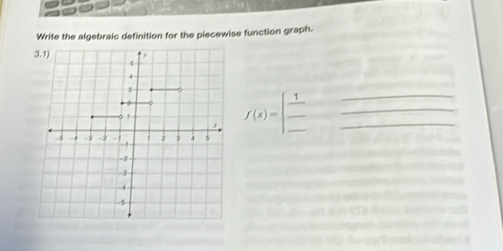 Write the algebraic definition for the piecewise function graph. 
__ f(x)=beginarrayl frac 1_  _ endarray. _