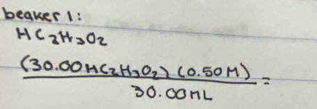 beqker1:
HC_2H_2O_2
frac (30.00HC_2H_3O_2)(0.50M)30.00ML=