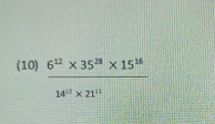 (10)  (6^(12)* 35^(28)* 15^(16))/14^(12)* 21^(11) 