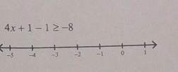 4x+1-1≥ -8