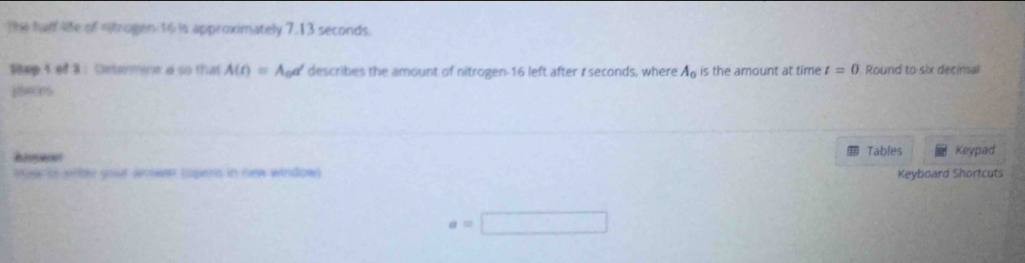 the half life of ntrugen 16 is approximately 7.13 seconds. Shep 5 of 3 ...