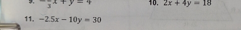 -frac 3x+y=4 10. 2x+4y=18
11. -2.5x-10y=30