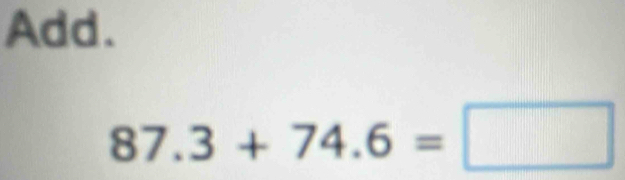 Add.
87.3+74.6=□