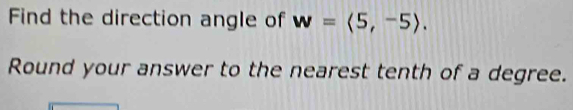 Find the direction angle of w=langle 5,-5rangle. 
Round your answer to the nearest tenth of a degree.