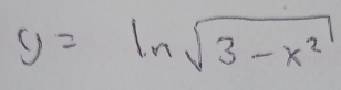 y=ln sqrt(3-x^2)