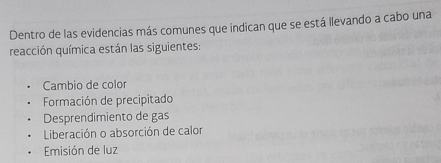 Dentro de las evidencias más comunes que indican que se está llevando a cabo una
reacción química están las siguientes:
Cambio de color
Formación de precipitado
Desprendimiento de gas
Liberación o absorción de calor
Emisión de luz