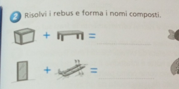 Risolvi i rebus e forma i nomi composti. 
_
-1 +□ =
_ 
+ 
=