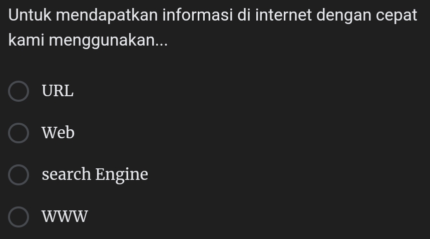 Untuk mendapatkan informasi di internet dengan cepat
kami menggunakan...
URL
Web
search Engine
WWW